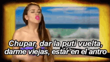 a woman in a bikini says chupar dar la puti vuelta darme viejas estar en el antro