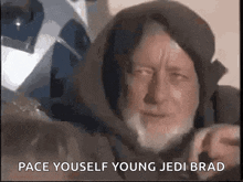 a man with a beard is pointing at the camera and says `` pace yourself young jedi brad ''