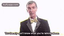 You Literally Don'T Know What You'Re Talking About.Gif GIF - You Literally Don'T Know What You'Re Talking About Bill Nye Clothing GIFs