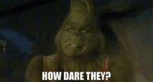 Grinch How GIF - Grinch How Dare GIFs