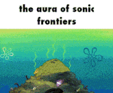 a cartoon of spongebob and patrick in the ocean with the words `` the aura of sonic frontiers '' on the bottom .