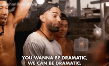 You Wanna Be Dramatic We Can Be Dramatic GIF - You Wanna Be Dramatic We Can Be Dramatic Drama GIFs