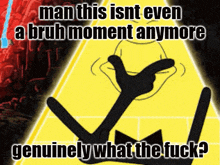 a picture of bill cipher with a caption that says man this isn t even a bruh moment anymore genuinely what the fuck