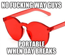 a pair of red sunglasses with the words `` no fucking way guys portable when day breaks '' written on them .