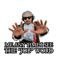 a man wearing headphones and sunglasses says " me any time i see the job " word