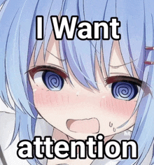 a picture of a girl with a swirl in her eyes says i want attention