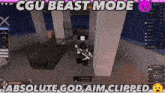 a screenshot of a video game with the words cgu beast mode and absolute god aim clipped