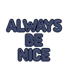 always be nice be kind be good