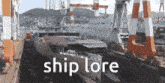 a large ship is being built in a shipyard with the words ship lore written below it