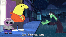 a cartoon character says " can 't help you sorry " while standing in the rain