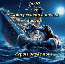 a poster for the movie titanic with the words jack oi tamo perdeno a novela dasoito depois pasde novo