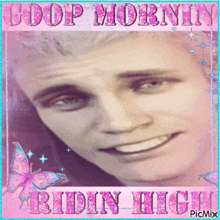 a picture of a man with the words good mornin ridin high