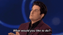 What Would You Like To Do What Do You Want GIF - What Would You Like To Do What Do You Want To Do GIFs