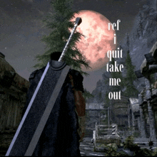 a man holding a sword in front of a full moon with the words ref i quit take me out