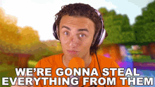 Were Gonna Steal Everything From Them Jordi Maxim Van Den Bussche GIF - Were Gonna Steal Everything From Them Jordi Maxim Van Den Bussche Kwebbelkop GIFs