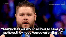 Kevin Owens They Need You Down On Earth GIF - Kevin Owens They Need You Down On Earth Wwe GIFs