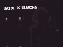 Jayde Is GIF - Jayde Is Leaving GIFs