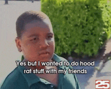 a young boy in a green shirt says " yes but i wanted to do hood rat stuff with my friends "