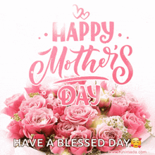 a happy mother 's day greeting card with pink roses and the words have a blessed day