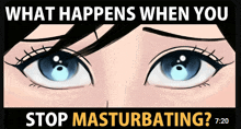 a cartoon of a woman 's eyes with the words " what happens when you stop masturbating "