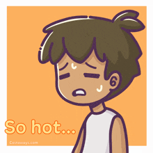 a cartoon of a boy sweating with the words so hot below