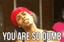 Dumb You Are So Dumb GIF - Dumb You Are So Dumb You Are Really Dumn GIFs