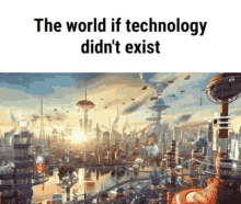 The World If Technology Didnt Exist GIF - The World If Technology Didnt Exist GIFs