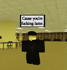 a cartoon character is standing in a room with a sign that says cause you 're fucking lame