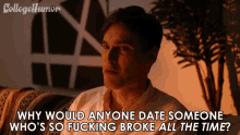 why would anyone date someone whos so fucking broke all the time grant o brien wondering broke