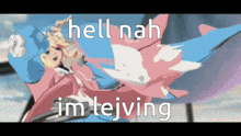 a picture of a cartoon character with the words hell nah im tejving