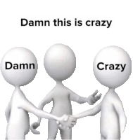 three white figures shaking hands with the words damn this is crazy behind them