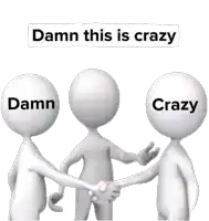 three white figures shaking hands with the words damn this is crazy behind them