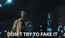 Dont Try To Fake It Dont Bother GIF - Dont Try To Fake It Dont Bother Be Honest GIFs