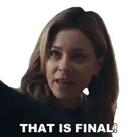 a woman says " that is final " in front of her face
