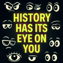 a neon sign that says " history has its eye on you "