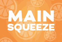 Main Squeeze Squeeze GIF - Main Squeeze Squeeze Citrus GIFs