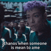a man with purple hair has the words thanos when someone is mean to ame below him
