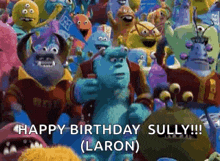 a group of monsters from monsters inc are standing next to each other and saying happy birthday sully .