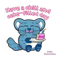 a cartoon of a chinchilla holding a cake with the words " have a chill and cake-filled day " below it