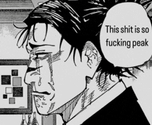 a black and white drawing of a man with the words " this shit is so fucking peak "