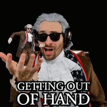 a man in a wig is wearing headphones and sunglasses and says " getting out of hand "