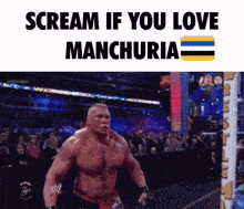a picture of brock lesnar with the words scream if you love manchuria below him