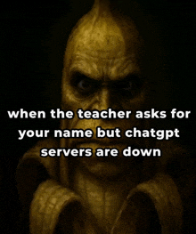 when the teacher asks for your name but chatgpt servers are down .