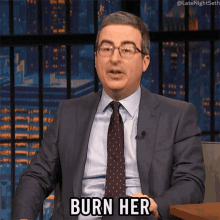 burn her john oliver late night with seth meyers end her she has to go