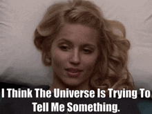 Glee Quinn Fabray GIF - Glee Quinn Fabray I Think The Universe Is Trying To Tell Me Something GIFs