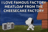 snoopy is dancing in front of a radio that says i love famous factory meatloaf from the cheesecake factory ..