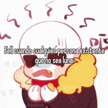 a cartoon character with the words fell cuando cualquier persona existente que no sea luna written on it