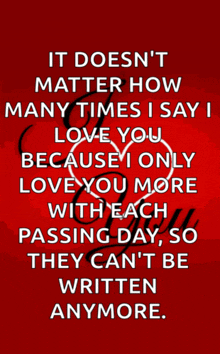 a red background with the words " it doesn 't matter how many times i say i love you "