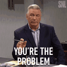 Youre The Problem Alec Baldwin GIF - Youre The Problem Alec Baldwin Saturday Night Live GIFs