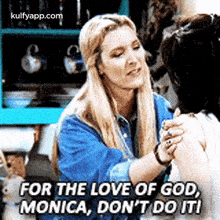 For The Love Of God,Monica, Don'T Do Iti.Gif GIF - For The Love Of God Monica Don'T Do Iti GIFs
